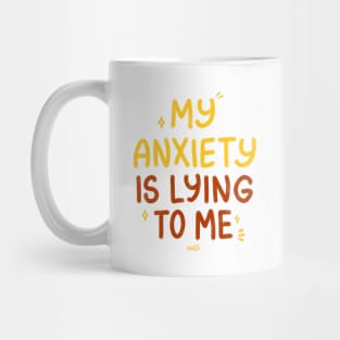 My Anxiety Is Lying to Me Mug